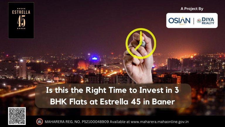 Is this the right time to invest in 3 BHK flats at Estrella 45 in Baner ?
