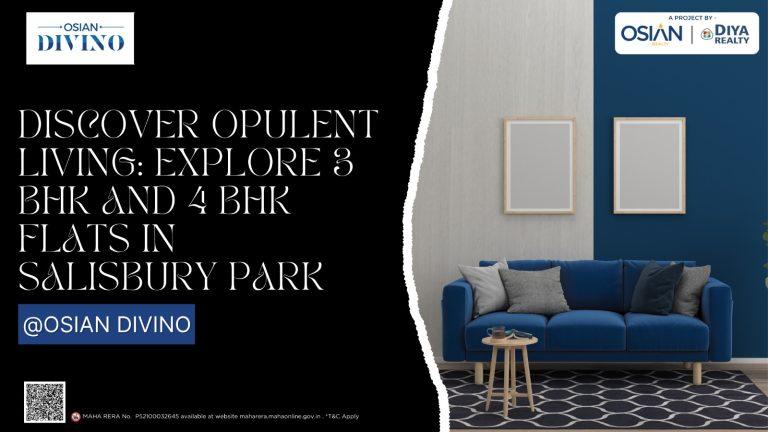 Discover Opulent Living: Explore 3 BHK and 4 BHK Flats in Salisbury Park at Osian Divino
